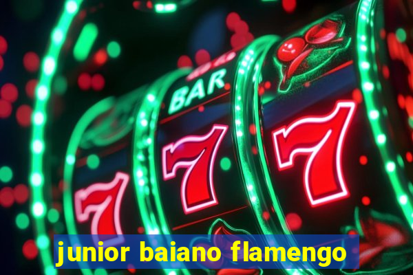 junior baiano flamengo